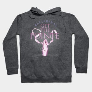 (Ballerinas) Get The Pointe Hoodie